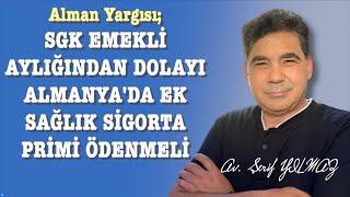 Alman Yargısı; SGK EMEKLİ AYLIĞINDAN DOLAYI ALMANYA'DA EK SAĞLIK SİGORTA PRİMİ ÖDENMELİ