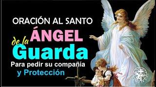 ORACIÓN AL ANGEL DE LA GUARDA PARA PEDIR SU COMPAÑÍA Y PROTECCION