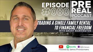 Trading a single family rental to financial freedom with Grant Warrington | PreReal Podcast #080