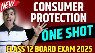 CONSUMER PROTECTION | ONE SHOT | EASIEST EXPLANATION | CLASS 12 BUSINESS STUDIES BOARD EXAM 2025