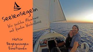 Seelensegeln - Wir suchten Abenteuer und fanden Wertvolleres! Begegnungen, Natur, Emotionen!