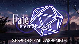 GoTA - D&D: Fate/Eternal Wait - Session 3: All Assemble (Partial Recap)