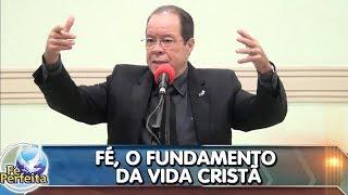 Fé, o fundamento da vida cristã - 21/07/2018 - CAMPINA GRANDE-PB - Pr. César Augusto