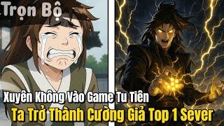 TRỌN BỘ | XUYÊN KHÔNG VÀO GAME TU TIÊN, TA TRỞ THÀNH CƯỜNG GIẢ TOP 1 SEVER | REVIEW TRUYỆN