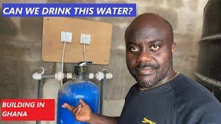 BUILDING IN GHANA | CAN WE DRINK THIS WATER?