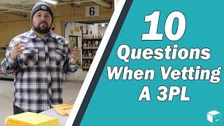 How To Choose A 3PL: 10 Questions To Ask When Vetting & Selecting A 3PL Logistics Provider