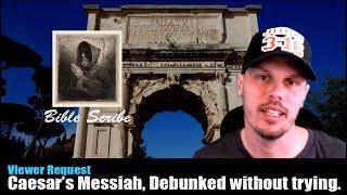 Caesar's Messiah Debunked, without Trying.