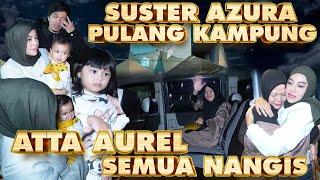 AZURA DITINGGAL SUS NENI PULANG KAMPUNG!! ATTA AUREL SEMUA IKUT NANGIS