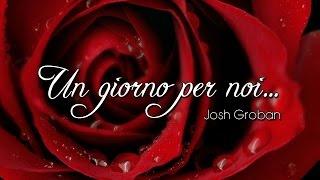 Un giorno per noi... (Josh Groban)