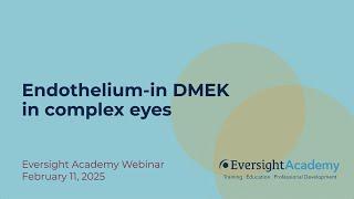 Endothelium-in DMEK in complex eyes | Eversight Academy Webinar