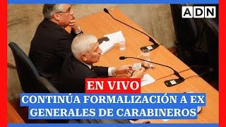 EN VIVO: Continúa formalización a los exgenerales de carabineros Yáñez, Rozas y Olate