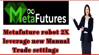 Metafuture 2X Levarage Trade settings | Metafuture Robot plan | metafuture Crypto trading robot |