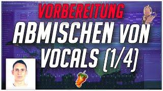 FL Studio deutsch: Vocals Abmischen Lernen (1/4: Vorbereitung) 2019