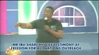 MR IBU LIFE TESTIMONY @ FREEDOM FOR ALL NATIONS OUTREACH