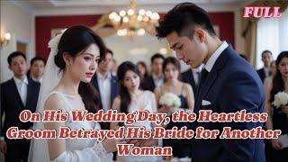 (FULL) On His Wedding Day, the Heartless Groom Betrayed His Bride for Another Woman