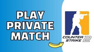 How to Play Counter Strike 2 Private Matchmaking With Friends (CS2)