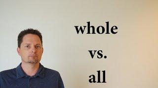 WHOLE vs. ALL