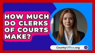 How Much Do Clerks Of Courts Make? - CountyOffice.org