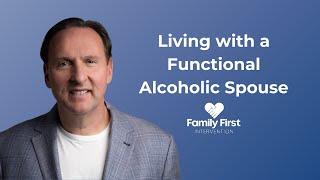 Living with a Functional Alcoholic Spouse