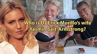 Who is DJ Erick Morillo’s wife Yasmin Sait-Armstrong?