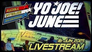 Yo Joe June! GI Joe News: Audible Interlude Livestream 16-JUN-2025