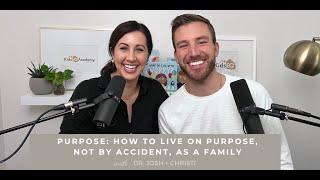 Purpose: How to Live on Purpose, Not by Accident, as a Family