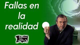 Fallas en la realidad | Relatos del lado oscuro