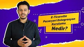 E-Ticarette Pazaryeri Entegrasyon Kurulumu Nedir?