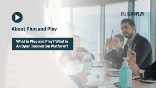 What is Plug and Play Tech Center? What is An Open Innovation Platform?