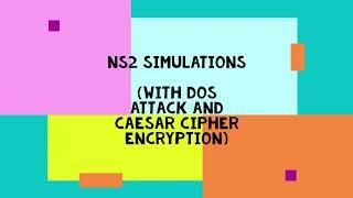 NS2 Simulation - Stable Communication, DOS Attack, Caesar Cipher Encryption.