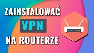 Jak Zainstalować VPN na Routerze | Szybki i Łatwy Przewodnik Konfiguracyjny