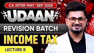 CA Inter Income Tax | CA Inter May/Sep 2025 | Lec 8 | UDAAN Revision Batch | CA Vivek Gaba