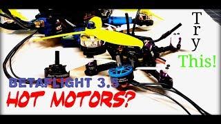 Do you have HOT motors? Betaflight 3.5