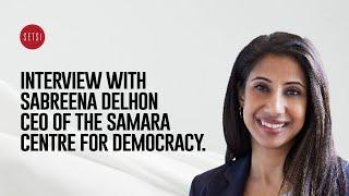 INTERVIEW WITH SABREENA DELHON CEO OF THE SAMARA CENTRE FOR DEMOCRACY