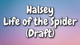 Halsey - Life of the Spider (Draft) (Lyrics)