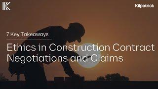 7 Key Takeaways | Ethics in Construction Contract Negotiations and Claims