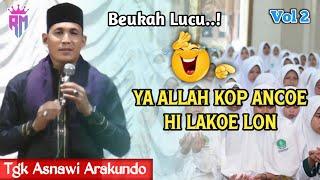 Dakwah Aceh Terbaru •| Ya Allah Kop Ancoe Hi Lakoe Lon •| Tgk Asnawi Arakundo