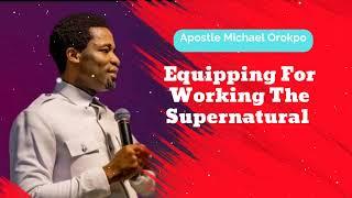 Equipping For Working The Supernatural - Michael Orokpo Daily