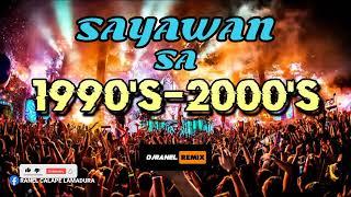 SAYAWAN SA 1990'S-2000'S | DJRANEL REMIX