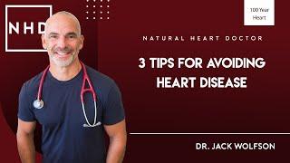 Natural Heart Doctor’s 3 Tips for Avoiding Heart Disease