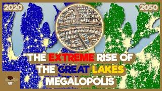 The EXTREME Rise Of The Great Lakes Megalopolis