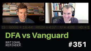 DFA vs Vanguard | Rational Reminder 351