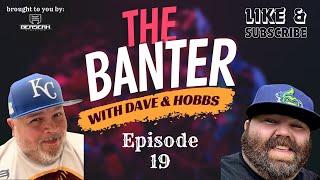 The Banter with Dave & Hobbs Episode 19