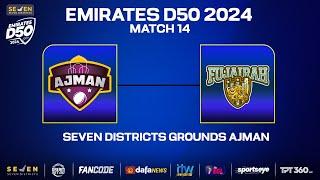 Fujairah vs Ajman | Match 14 | Seven Districts Present Emirates D50 Powered by Fancode