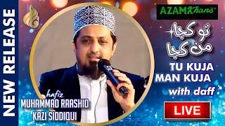 Tu Kuja man Kuja | Hafiz Muhammad Raashid Kazi Siddiqui | Live rendition with Daff