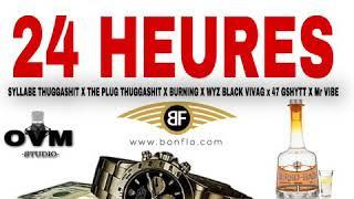 24 HEURES - Syllabe ThuggaShit feat The Plug x Burning x Wyz Black vivavg x 47 Gshytt x Mr Vibe