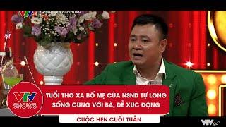 Tuổi thơ xa bố mẹ của nghệ sĩ NSND Tự Long, phải ở với bà, dễ xúc động | Cuộc hẹn cuối tuần