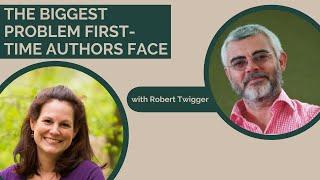 The Biggest Problem First-Time Authors Face, with Robert Twigger