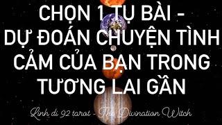 Chọn 1 tụ bài - Dự đoán chuyện tình cảm của bạn trong tương lai gần