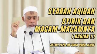 SYARAH AQIDAH SYIRIK DAN MACAM-MACAMNYA (BAGIAN-1). Ustadz Yazid bin Abdul Qadir Jawas #manhajsalaf